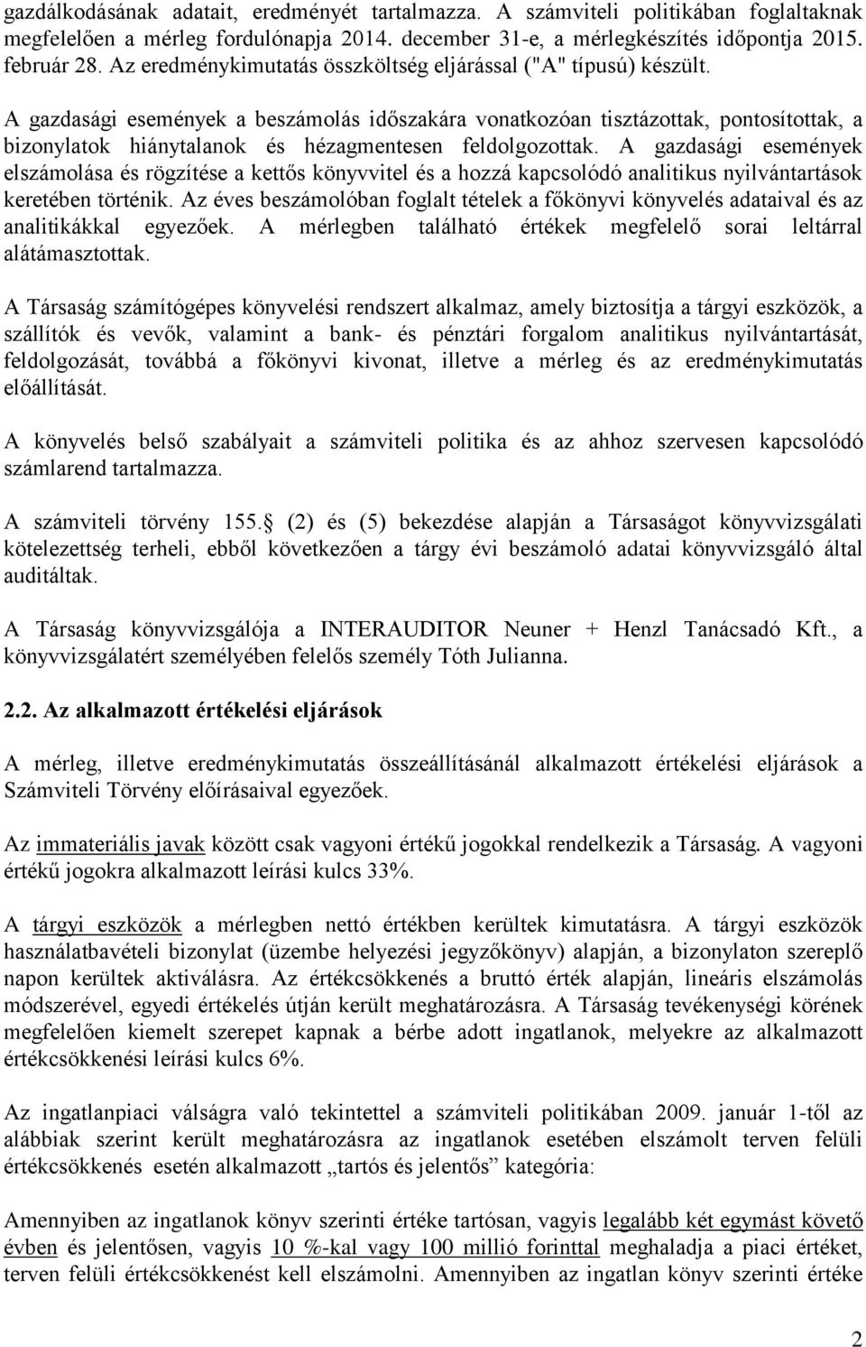 A gazdasági események a beszámolás időszakára vonatkozóan tisztázottak, pontosítottak, a bizonylatok hiánytalanok és hézagmentesen feldolgozottak.