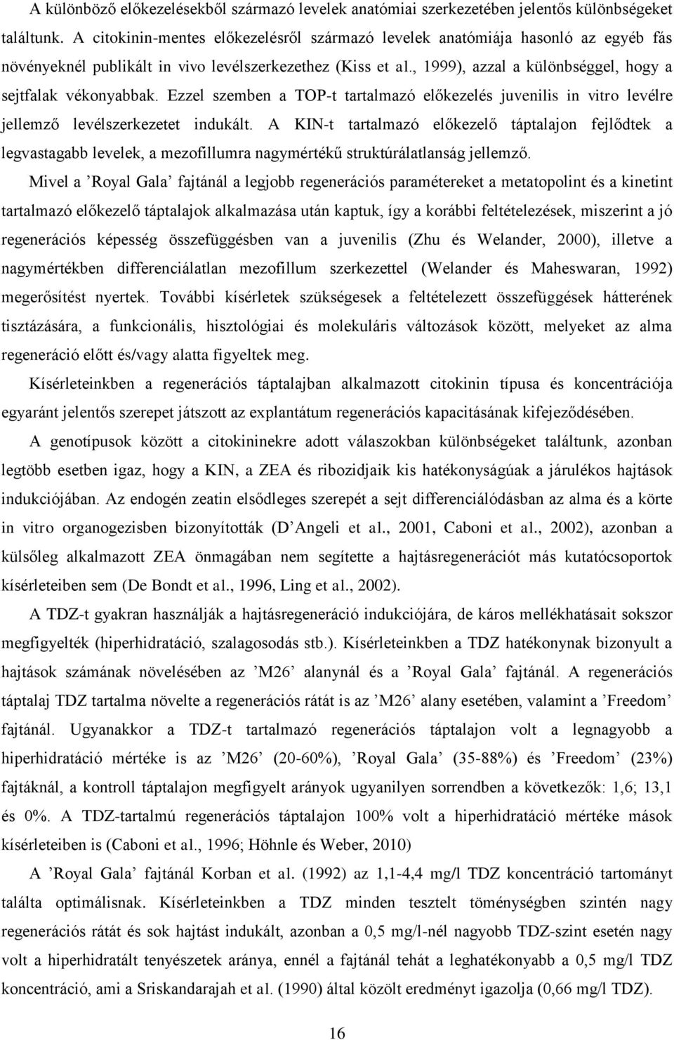 , 1999), azzal a különbséggel, hogy a sejtfalak vékonyabbak. Ezzel szemben a TOP-t tartalmazó előkezelés juvenilis in vitro levélre jellemző levélszerkezetet indukált.