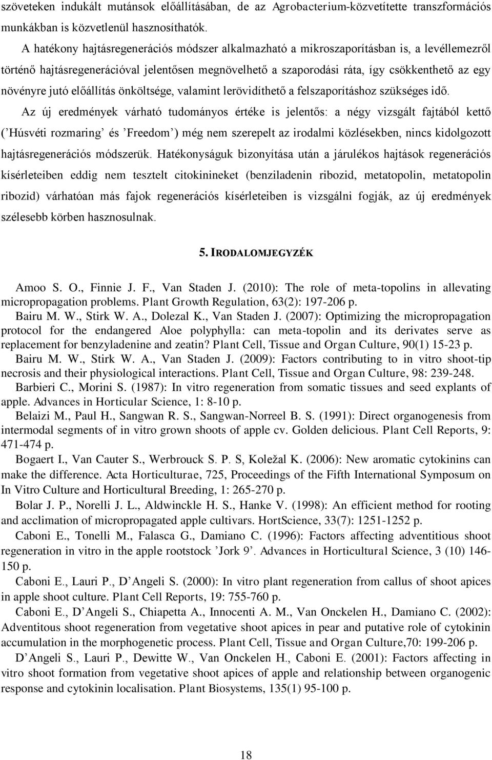 jutó előállítás önköltsége, valamint lerövidíthető a felszaporításhoz szükséges idő.