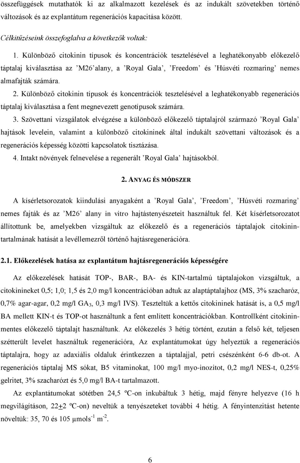 Különböző citokinin típusok és koncentrációk tesztelésével a leghatékonyabb előkezelő táptalaj kiválasztása az M26 alany, a Royal Gala, Freedom és Húsvéti rozmaring nemes almafajták számára. 2.