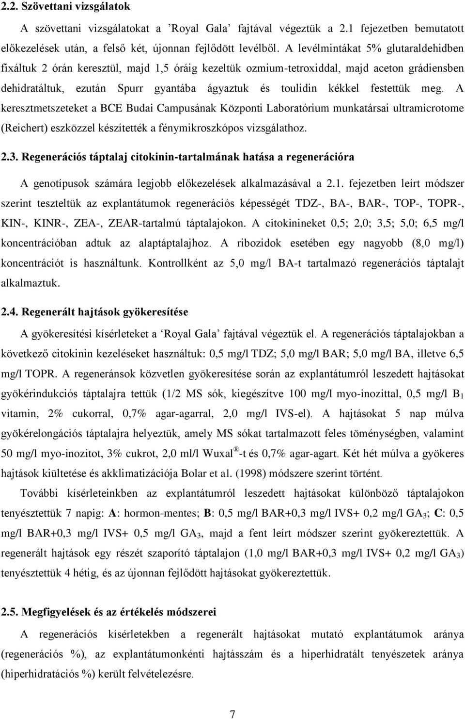 festettük meg. A keresztmetszeteket a BCE Budai Campusának Központi Laboratórium munkatársai ultramicrotome (Reichert) eszközzel készítették a fénymikroszkópos vizsgálathoz. 2.3.