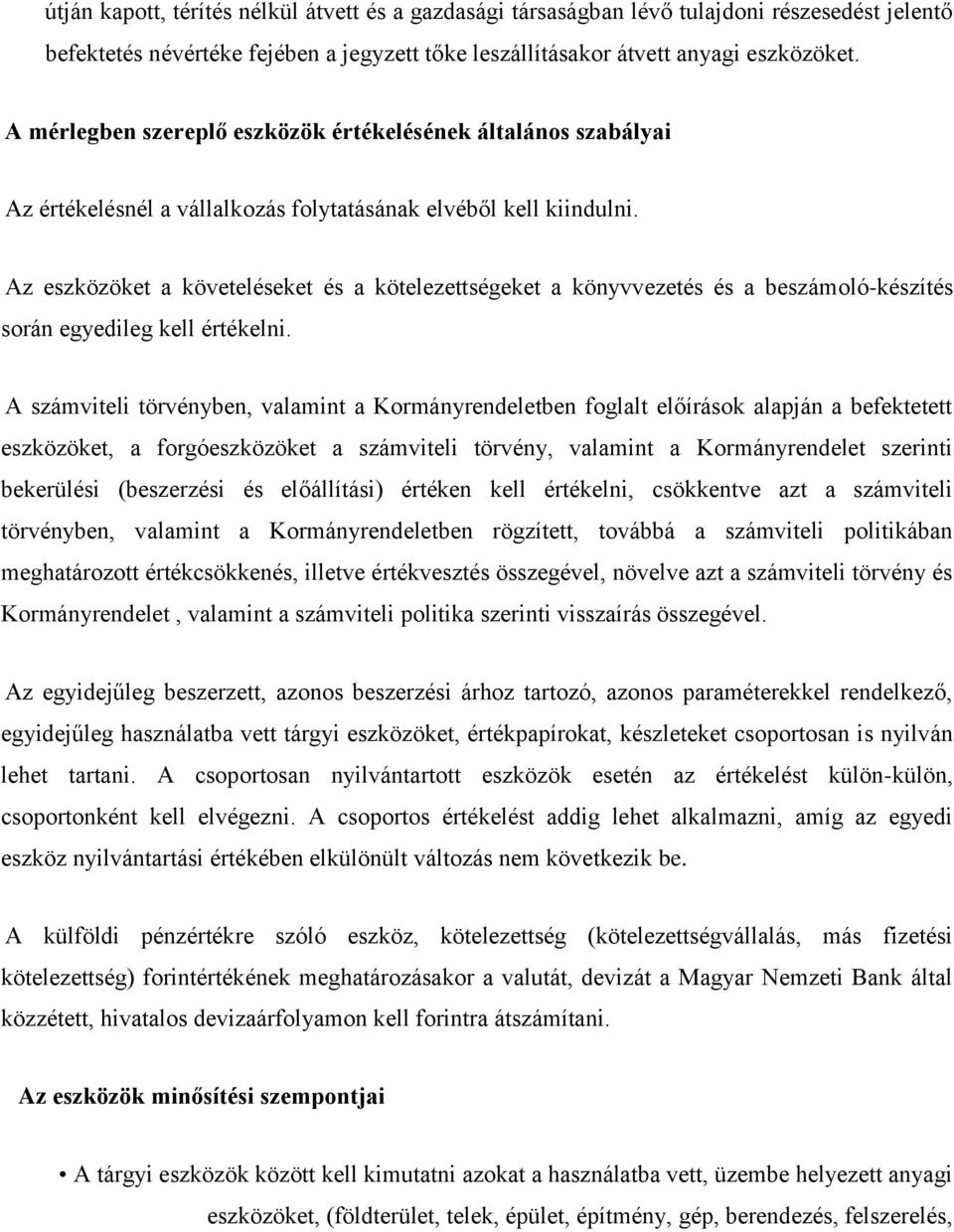 Az eszközöket a követeléseket és a kötelezettségeket a könyvvezetés és a beszámoló-készítés során egyedileg kell értékelni.