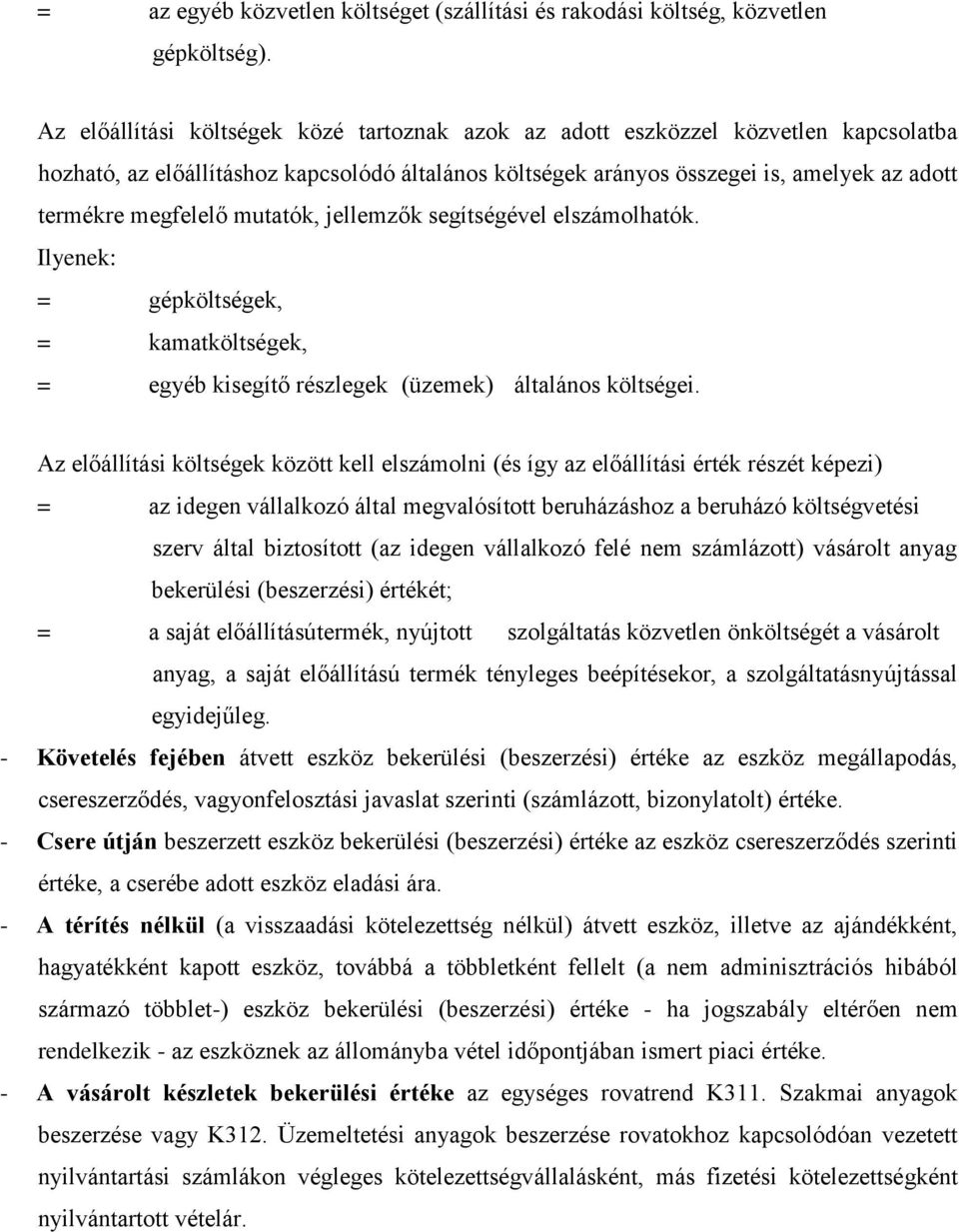 mutatók, jellemzők segítségével elszámolhatók. Ilyenek: = gépköltségek, = kamatköltségek, = egyéb kisegítő részlegek (üzemek) általános költségei.