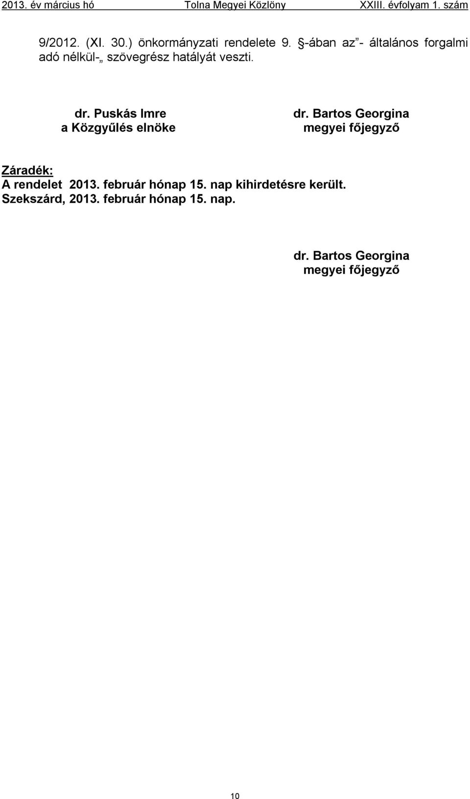 dr. Puskás Imre a Közgyűlés elnöke dr. Bartos Georgina megyei főjegyző Záradék: A rendelet 2013.