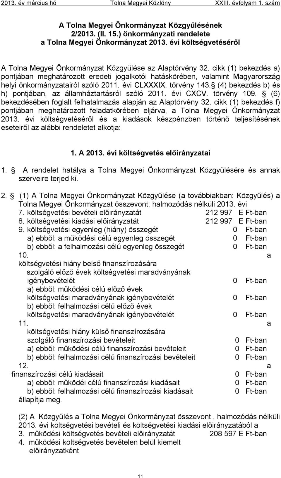 cikk (1) bekezdés a) pontjában meghatározott eredeti jogalkotói hatáskörében, valamint Magyarország helyi önkormányzatairól szóló 2011. évi CLXXXIX. törvény 143.