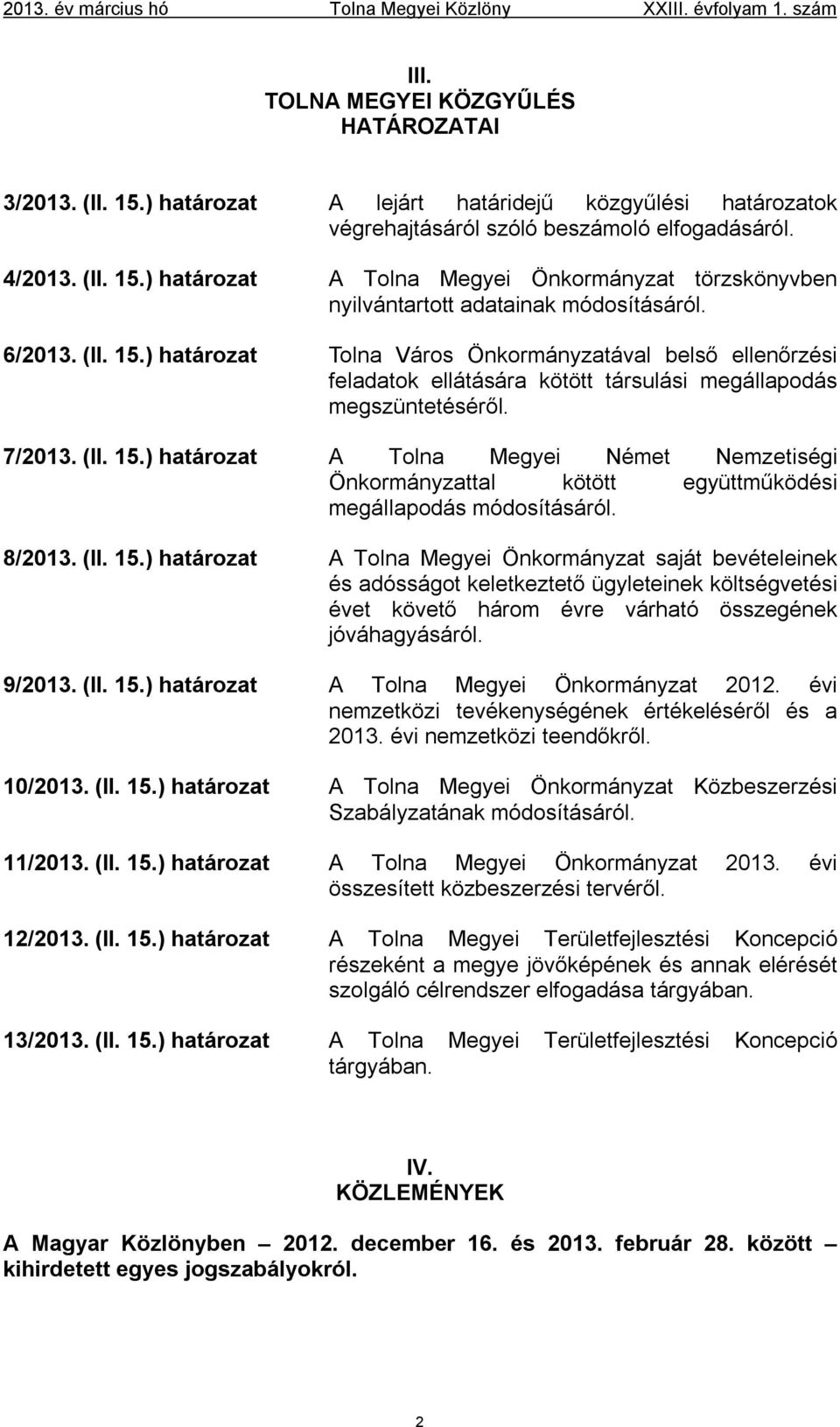 ) határozat A Tolna Megyei Önkormányzat törzskönyvben nyilvántartott adatainak módosításáról. 6/2013. (II. 15.