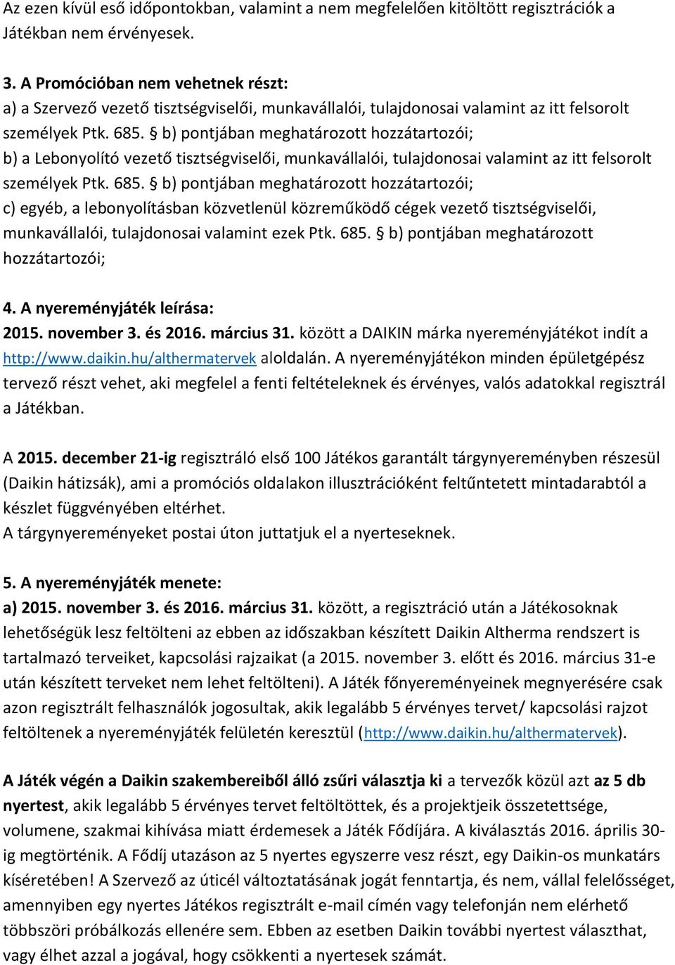 b) pontjában meghatározott hozzátartozói; b) a Lebonyolító vezető tisztségviselői, munkavállalói, tulajdonosai valamint az itt felsorolt személyek Ptk. 685.