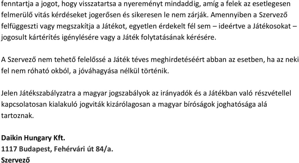 A Szervező nem tehető felelőssé a Játék téves meghirdetéséért abban az esetben, ha az neki fel nem róható okból, a jóváhagyása nélkül történik.