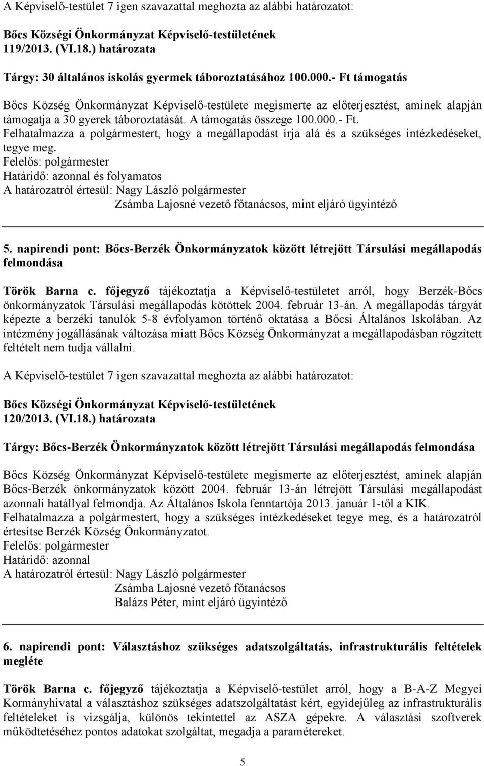 , mint eljáró ügyintéző 5. napirendi pont: Bőcs-Berzék Önkormányzatok között létrejött Társulási megállapodás felmondása Török Barna c.