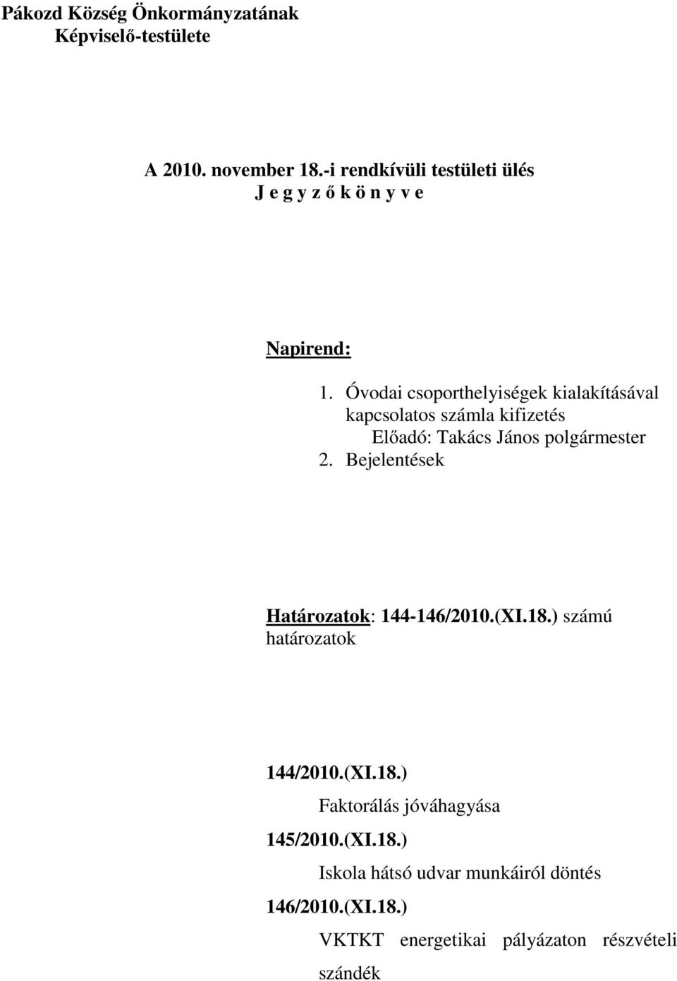 Óvodai csoporthelyiségek kialakításával kapcsolatos számla kifizetés Előadó: Takács János polgármester 2.