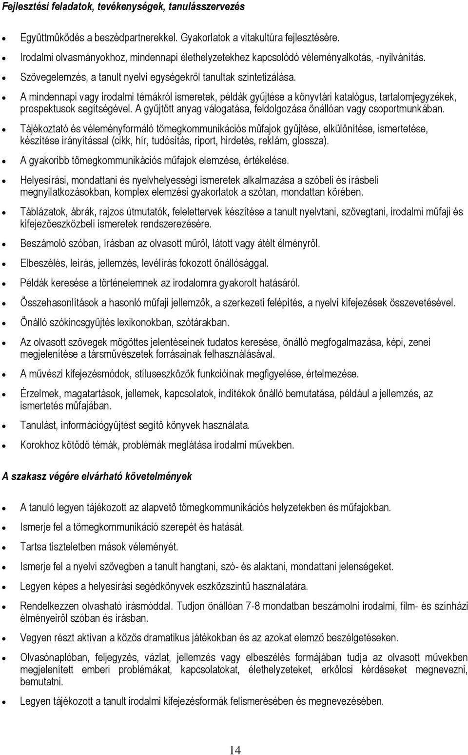 A mindennapi vagy irodalmi témákról ismeretek, példák gyűjtése a könyvtári katalógus, tartalomjegyzékek, prospektusok segítségével.