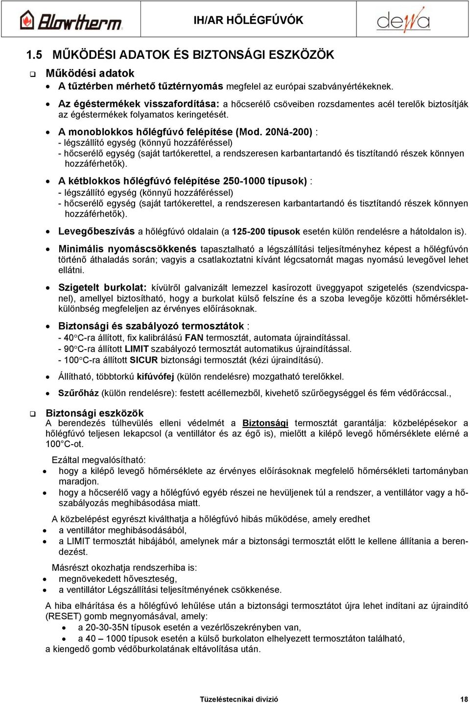 20Ná-200) : - légszállító egység (könnyű hozzáféréssel) - hőcserélő egység (saját tartókerettel, a rendszeresen karbantartandó és tisztítandó részek könnyen hozzáférhetők).