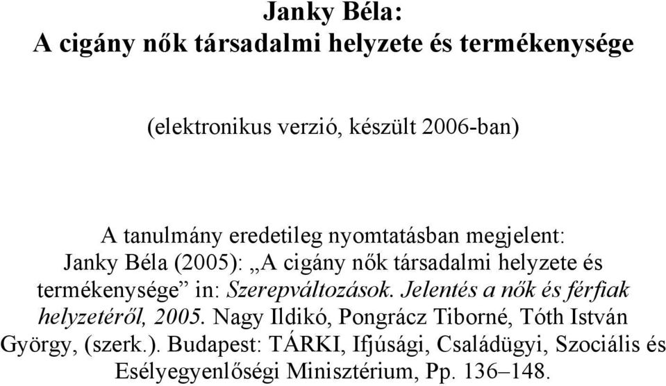 termékenysége in: Szerepváltozások. Jelentés a nők és férfiak helyzetéről, 2005.