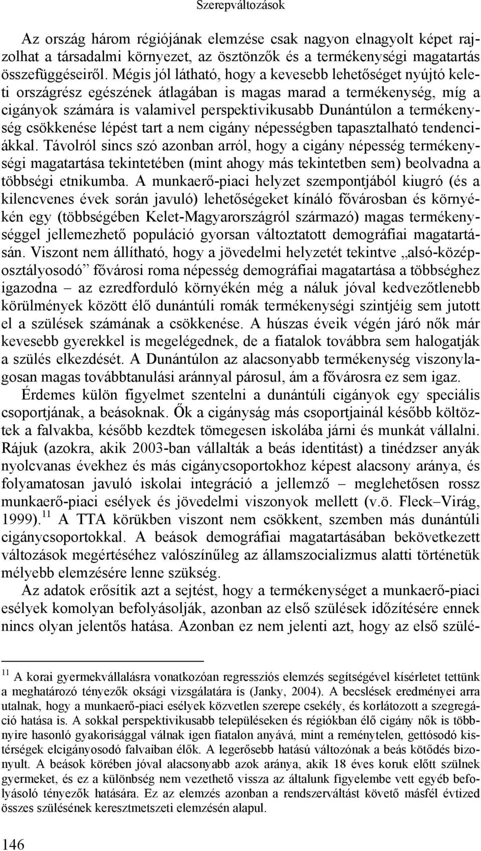 termékenység csökkenése lépést tart a nem cigány népességben tapasztalható tendenciákkal.