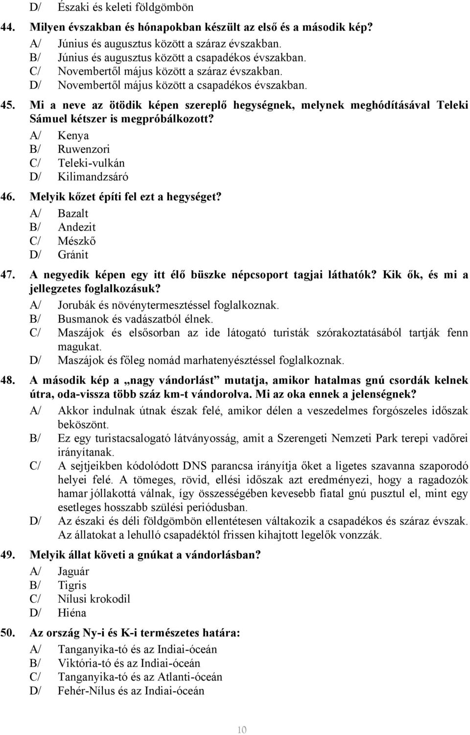 Mi a neve az ötödik képen szereplő hegységnek, melynek meghódításával Teleki Sámuel kétszer is megpróbálkozott? A/ Kenya B/ Ruwenzori C/ Teleki-vulkán D/ Kilimandzsáró 46.