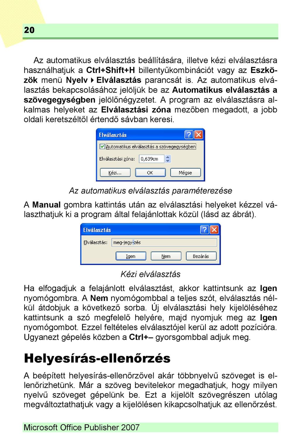 A program az elválasztásra alkalmas helyeket az Elválasztási zóna mezőben megadott, a jobb oldali keretszéltől értendő sávban keresi.