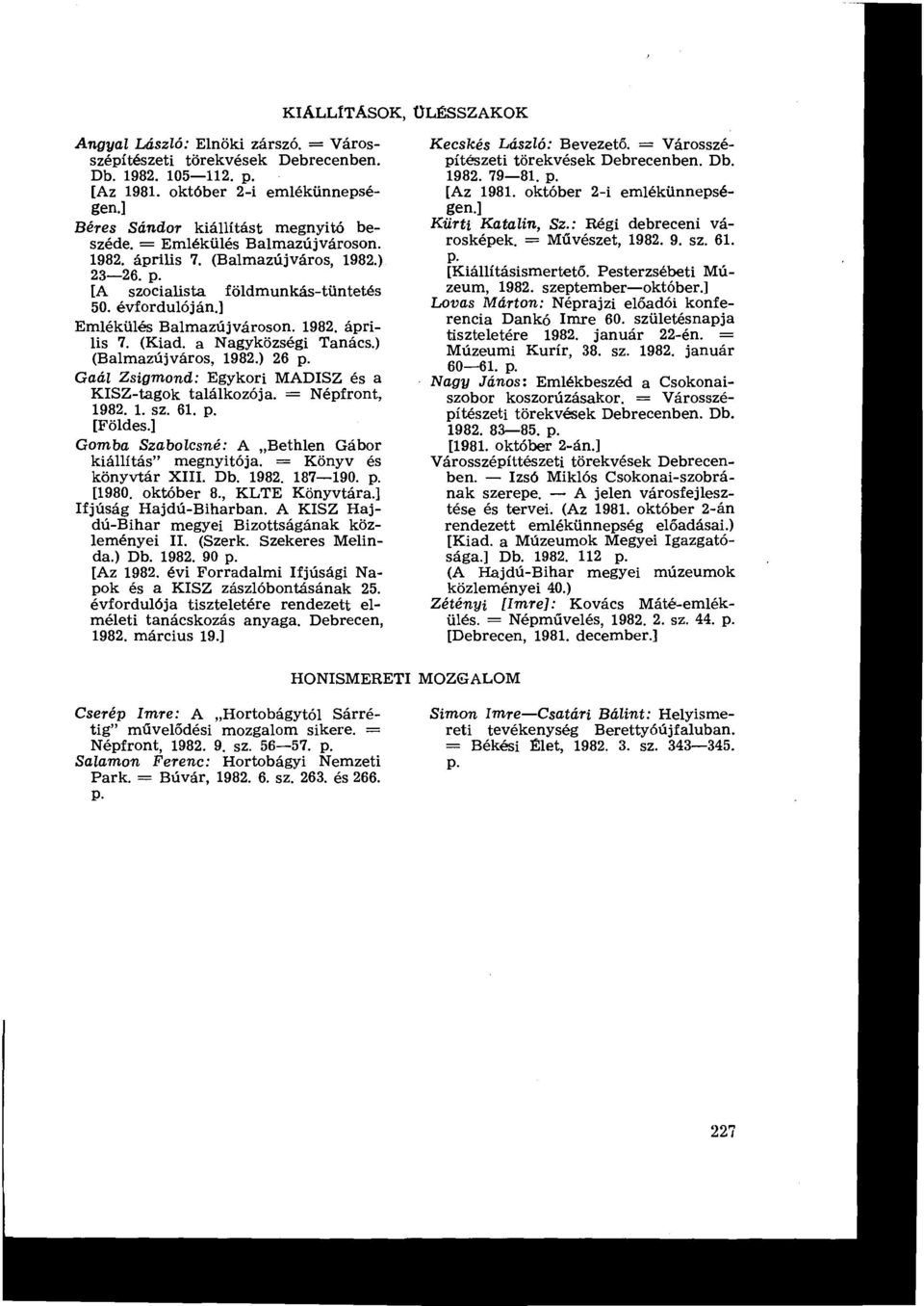 a Nagyközségi Tanács.) (Balmazújváros, 1982.) 26 p. Gaál Zsigmond : Egykori MADISZ és a KISZ-tagok találkozója. = Népfront, 1982. 1. sz. 61, p.