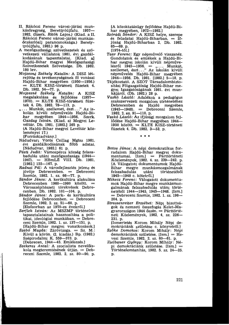 180 leve Mojzesné Székely Katalin : A DISZ létrejötte és tevékenységének fő vonásai Hajdú-Bihar megyében (1950-1956.) = KLTE KISZ-történeti füzetek 4. Db. 1982. 54-77. p.