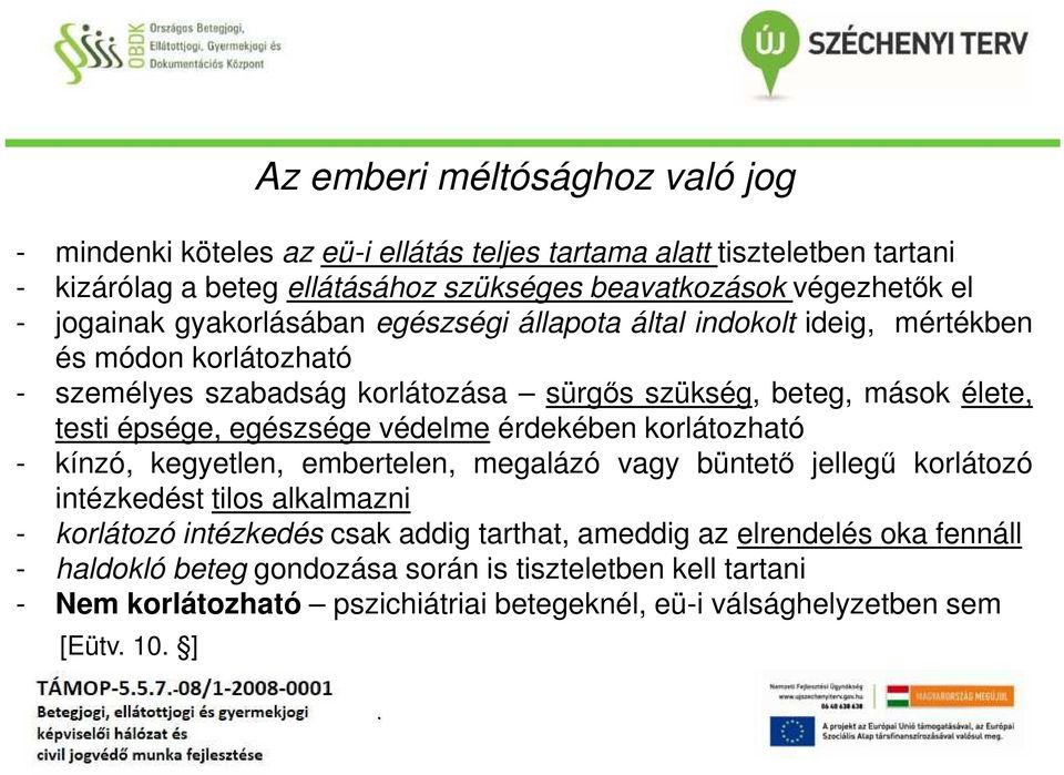 egészsége védelme érdekében korlátozható - kínzó, kegyetlen, embertelen, megalázó vagy büntető jellegű korlátozó intézkedést tilos alkalmazni - korlátozó intézkedés csak addig