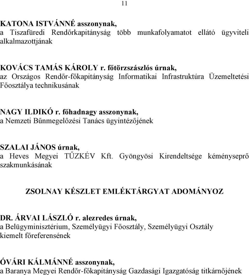 főhadnagy asszonynak, a Nemzeti Bűnmegelőzési Tanács ügyintézőjének SZALAI JÁNOS úrnak, a Heves Megyei TŰZKÉV Kft.