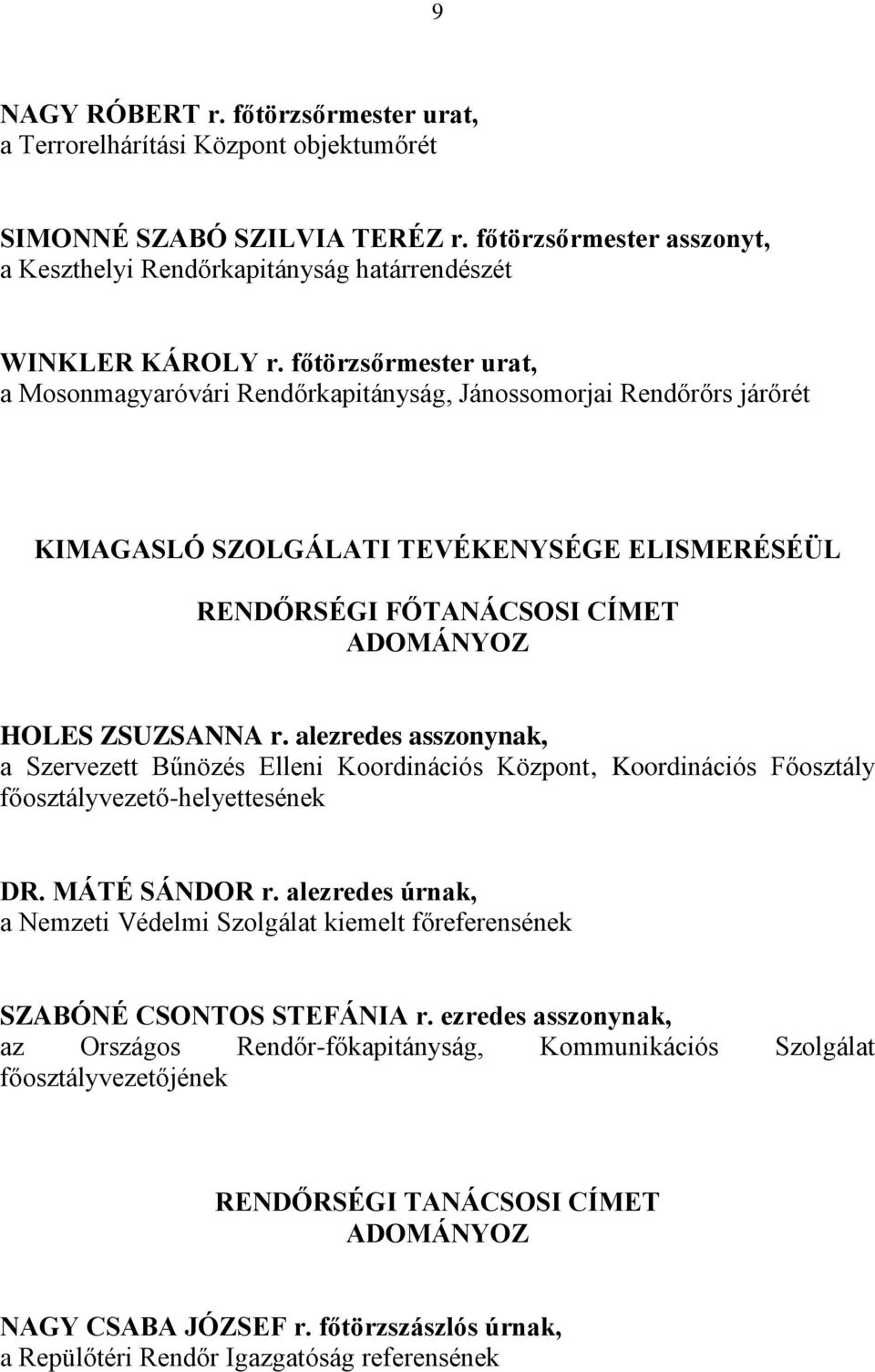 alezredes asszonynak, a Szervezett Bűnözés Elleni Koordinációs Központ, Koordinációs Főosztály főosztályvezető-helyettesének DR. MÁTÉ SÁNDOR r.