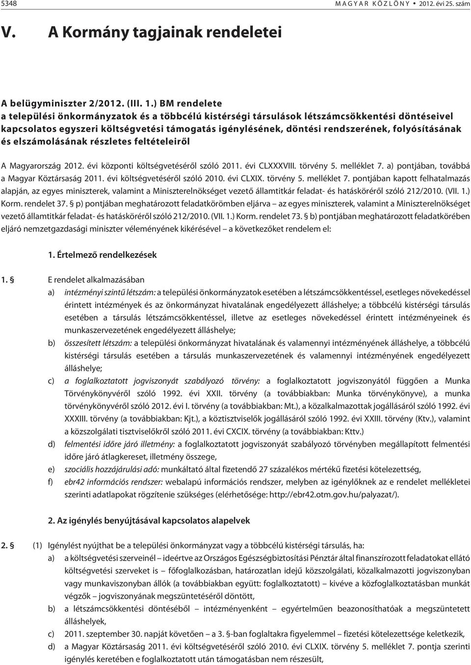 folyósításának és elszámolásának részletes feltételeirõl A Magyarország 2012. évi központi költségvetésérõl szóló 2011. évi CLXXXVIII. törvény 5. melléklet 7.