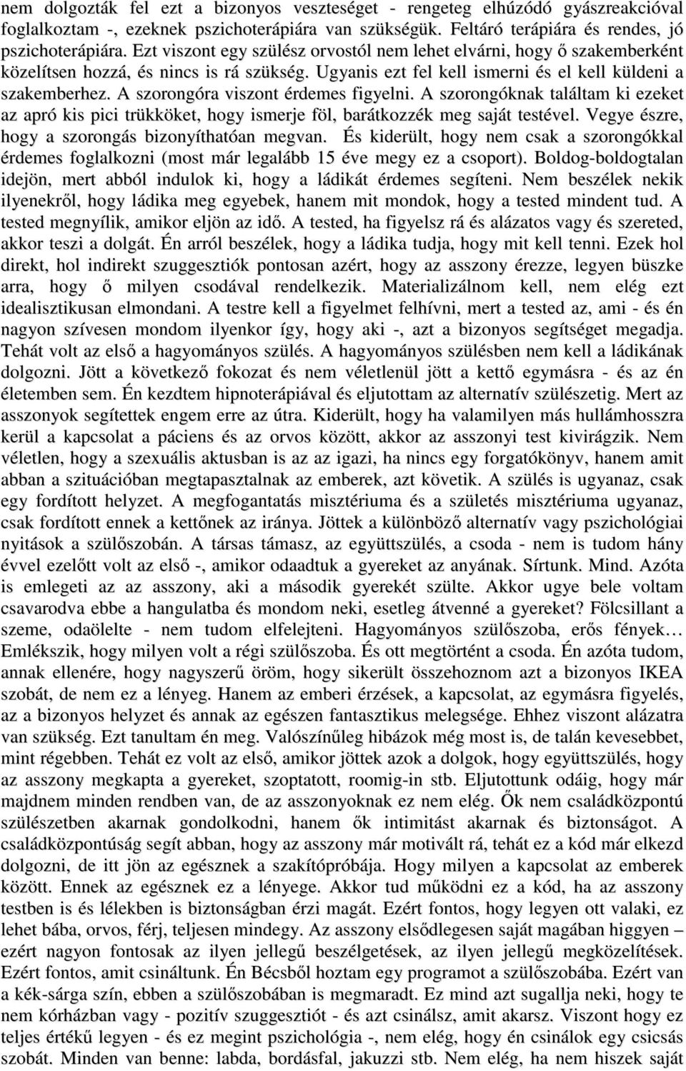 A szorongóra viszont érdemes figyelni. A szorongóknak találtam ki ezeket az apró kis pici trükköket, hogy ismerje föl, barátkozzék meg saját testével.