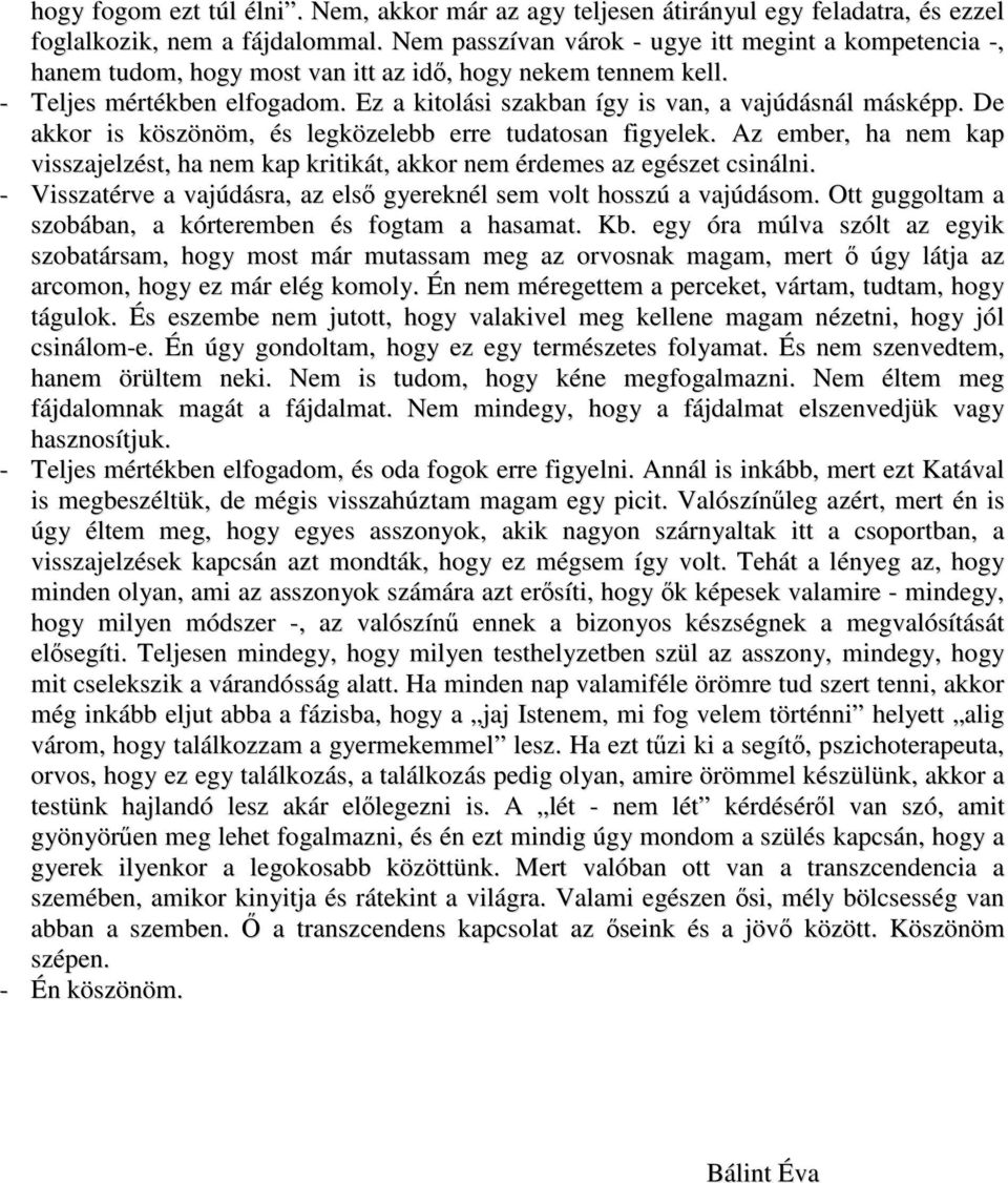 Ez a kitolási szakban így is van, a vajúdásnál másképp. De akkor is köszönöm, és legközelebb erre tudatosan figyelek.