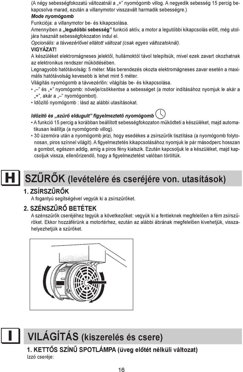 The A negyedik fourth speed sebesség remains 15 percig on for bekapcsolva (In the 4-speed tion marad, of time.