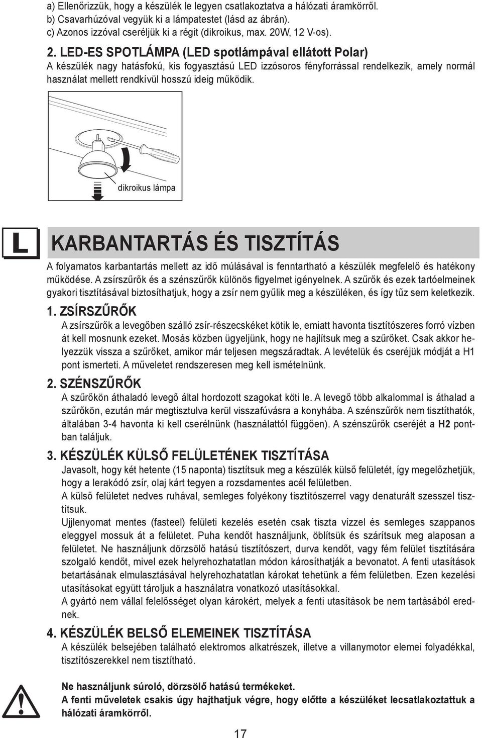 (see from figure); the mains; c) Azonos b) c) Remove Replace izzóval the cseréljük lamp by with ki using a régit a similar a (dikroikus, screwdriver one (dichroic, max.