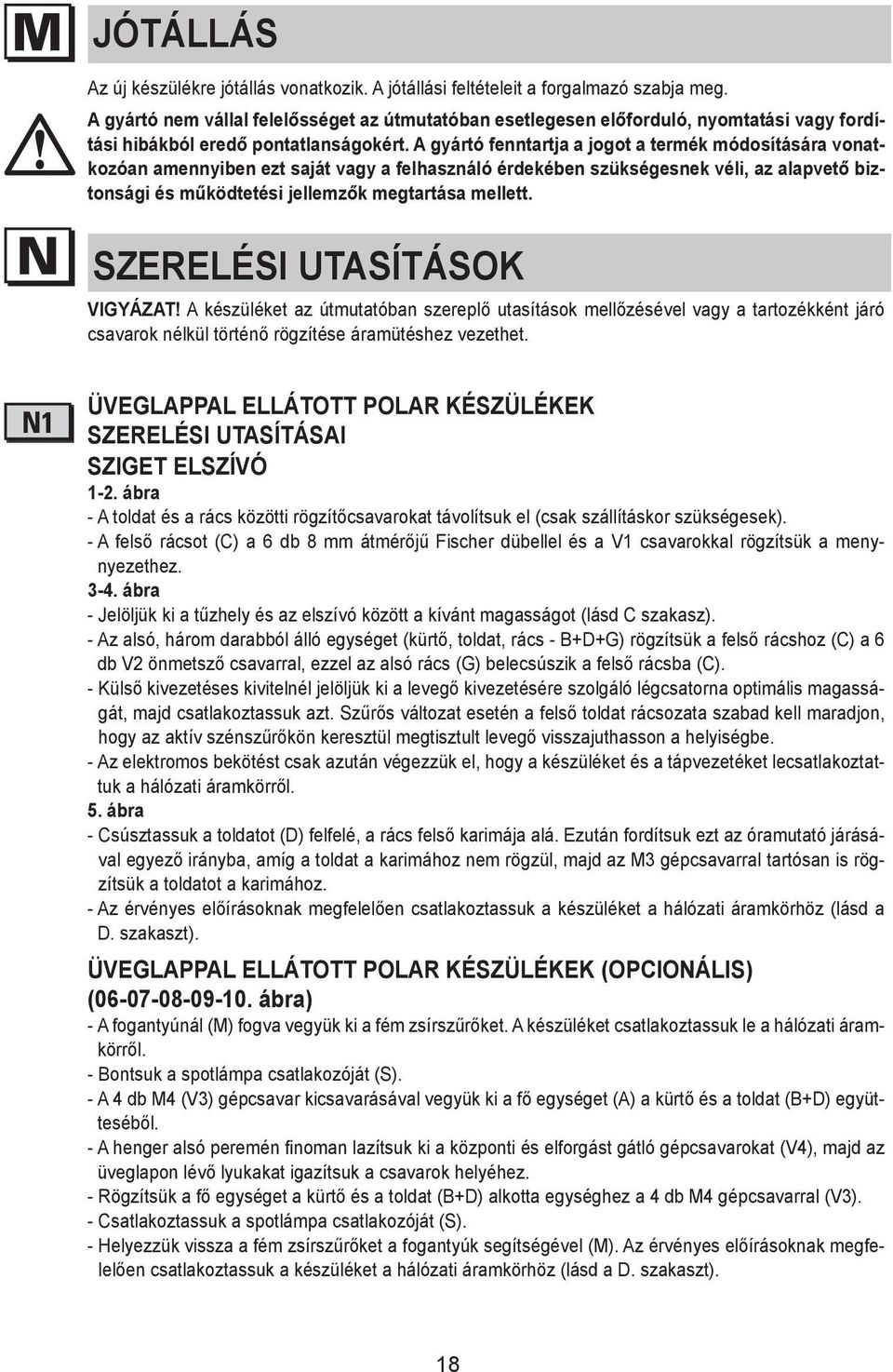 A The gyártó manufacturer nem vállal is felelősséget not liable for az útmutatóban any inaccuracies esetlegesen in this előforduló, booklet resulting nyomtatási from vagy printing fordítási or