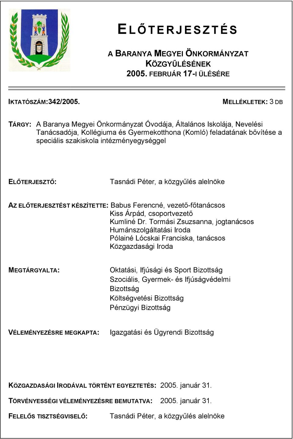 intézményegységgel ELŐTERJESZTŐ: Tasnádi Péter, a közgyűlés alelnöke AZ ELŐTERJESZTÉST KÉSZÍTETTE: Babus Ferencné, vezető-főtanácsos Kiss Árpád, csoportvezető Kumliné Dr.