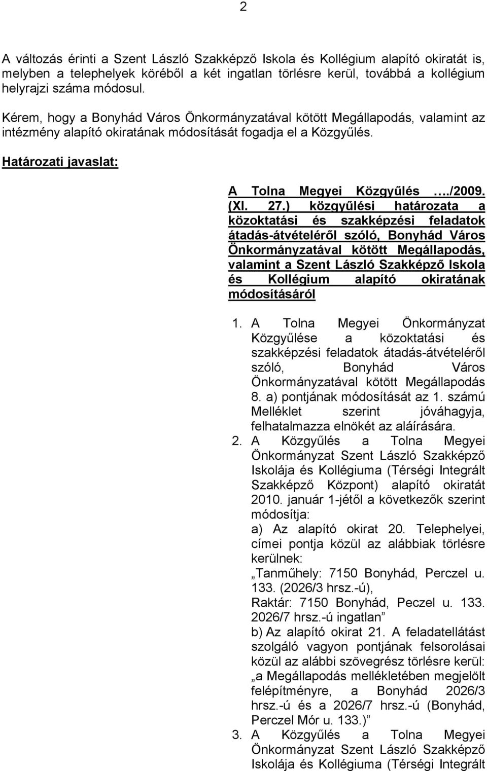 27.) közgyűlési határozata a közoktatási és szakképzési feladatok átadás-átvételéről szóló, Bonyhád Város Önkormányzatával kötött Megállapodás, valamint a Szent László Szakképző Iskola és Kollégium