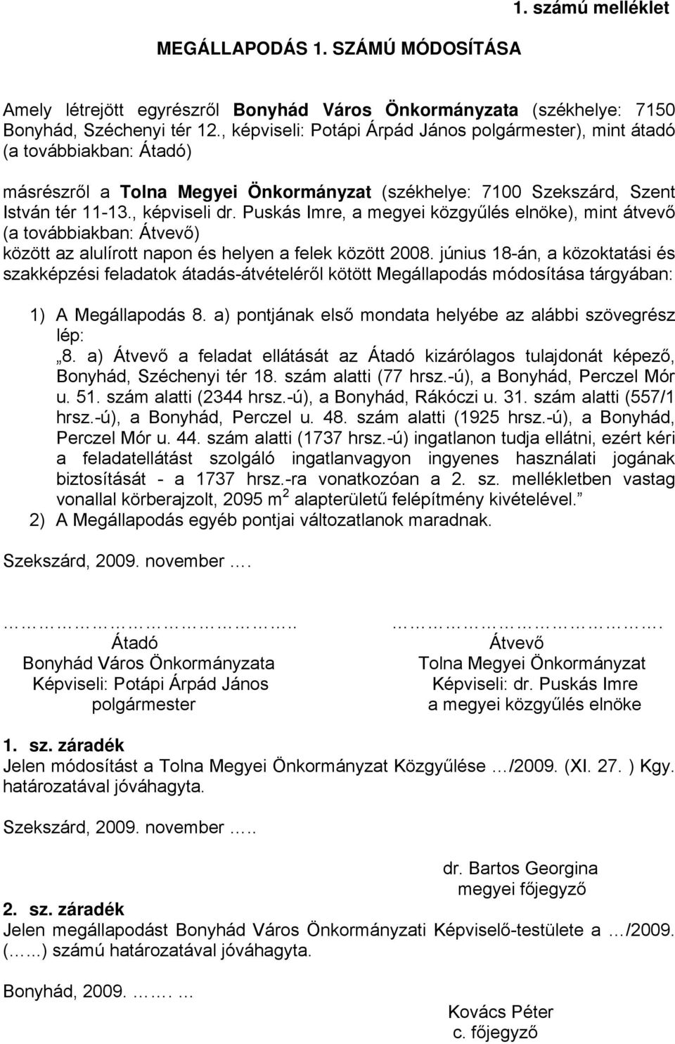 Puskás Imre, a megyei közgyűlés elnöke), mint átvevő (a továbbiakban: Átvevő) között az alulírott napon és helyen a felek között 2008.