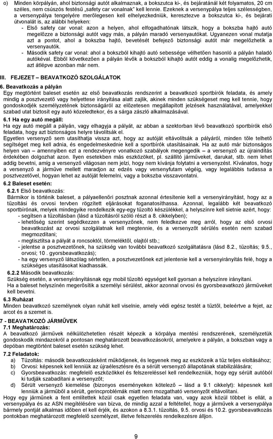 vonal: azon a helyen, ahol elfogadhatónak látszik, hogy a bokszba hajtó autó megelőzze a biztonsági autót vagy más, a pályán maradó versenyautókat.