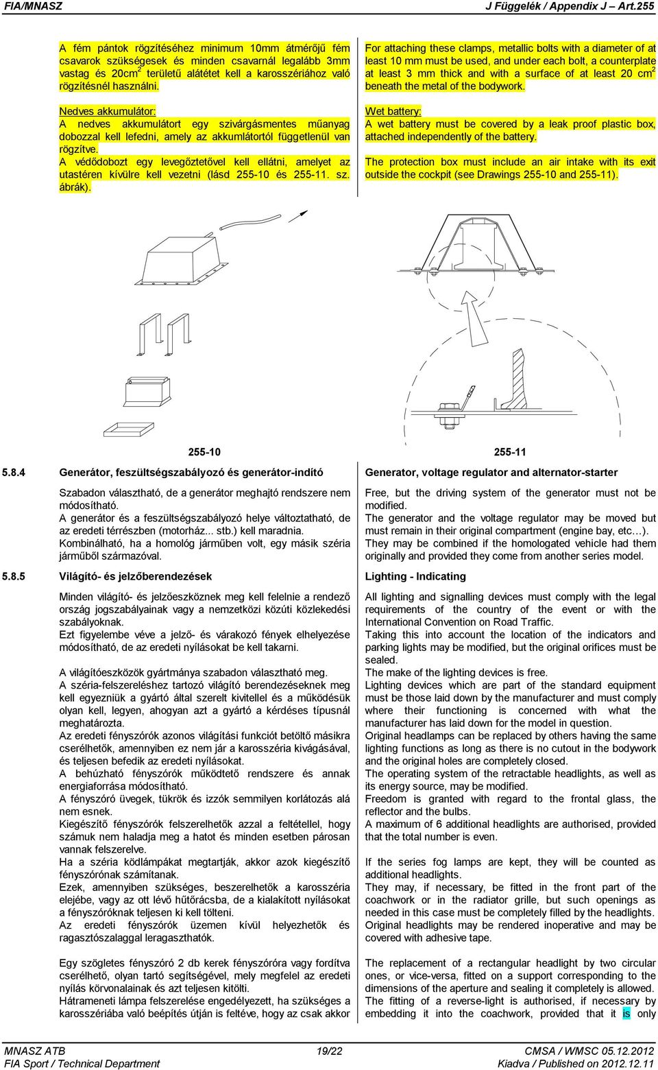 A védődobozt egy levegőztetővel kell ellátni, amelyet az utastéren kívülre kell vezetni (lásd 255-10 és 255-11. sz. ábrák).