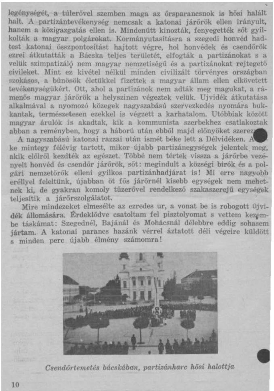 , hol hon, édek és csendörök ezrei átkutatták a Bácska teljes tertiletét, elfogták a partizánokat a a velük Bzimpatizál(,) nem magyar nemzetiiiégü t!a a partizánokat rejtegető ch ileket.