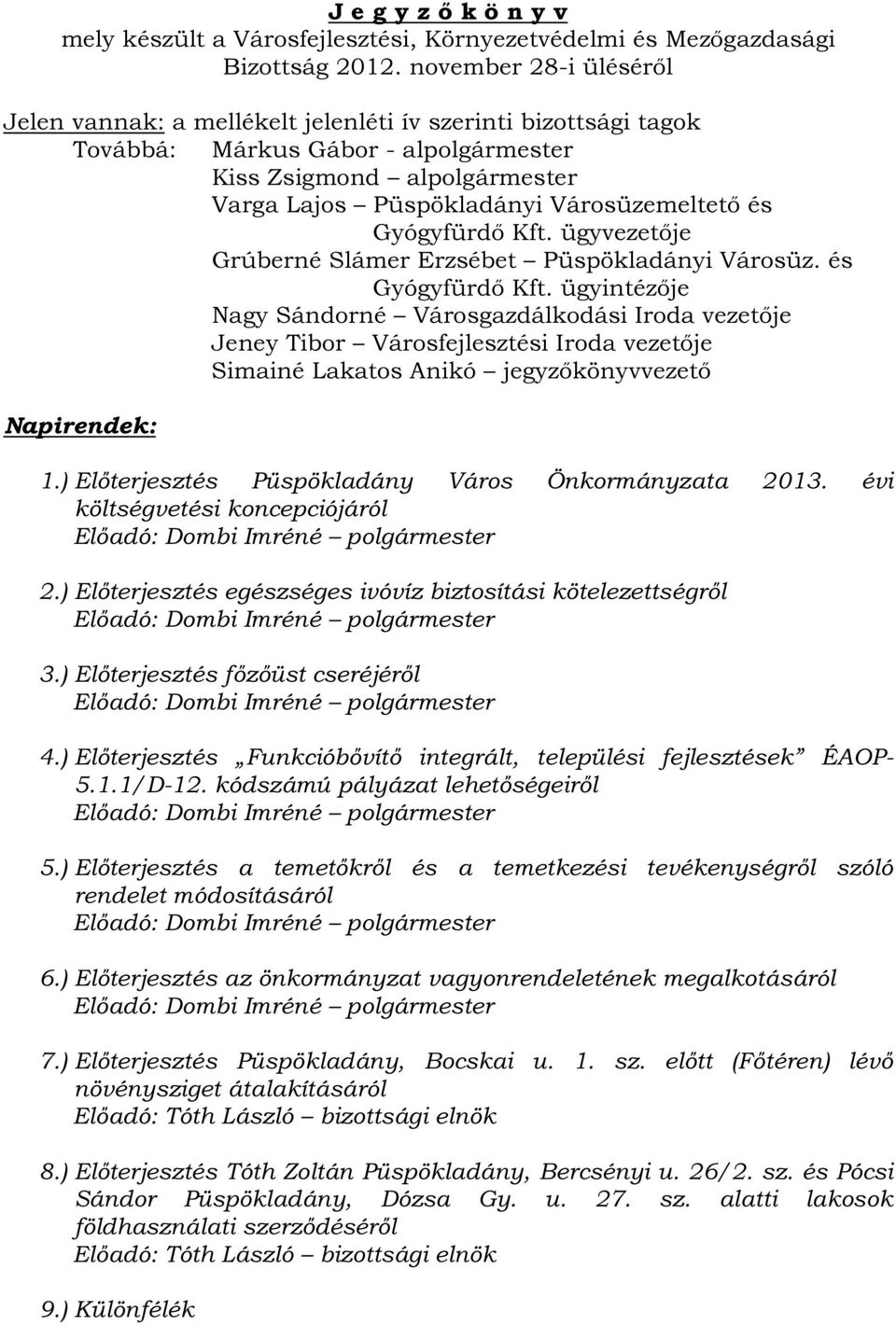 és Gyógyfürdő Kft. ügyvezetője Grúberné Slámer Erzsébet Püspökladányi Városüz. és Gyógyfürdő Kft.