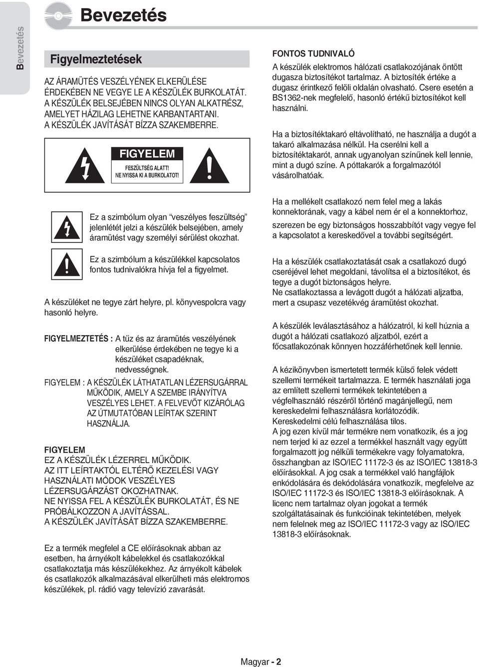 A biztosíték értéke a dugasz érintkező felöli oldalán olvasható. Csere esetén a BS1362-nek megfelelő, hasonló értékű biztosítékot kell használni.