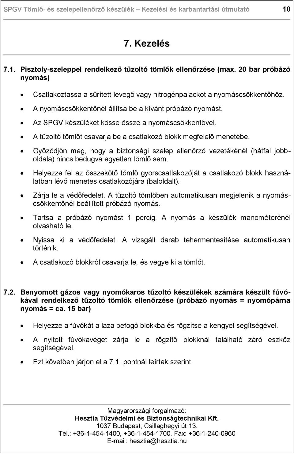 Az SPGV készüléket kösse össze a nyomáscsökkentővel. A tűzoltó tömlőt csavarja be a csatlakozó blokk megfelelő menetébe.