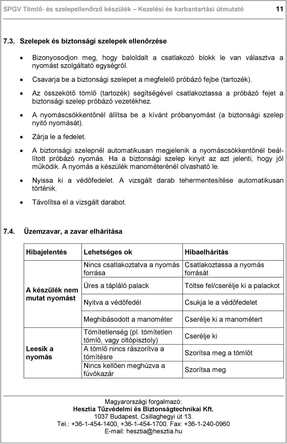 Csavarja be a biztonsági szelepet a megfelelő próbázó fejbe (tartozék). Az összekötő tömlő (tartozék) segítségével csatlakoztassa a próbázó fejet a biztonsági szelep próbázó vezetékhez.