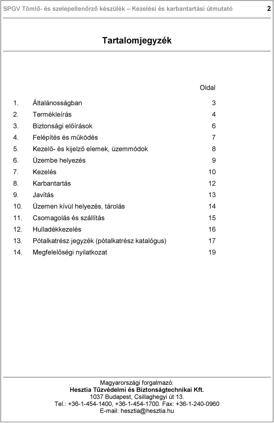 Kezelő- és kijelző elemek, üzemmódok 8 6. Üzembe helyezés 9 7. Kezelés 10 8. Karbantartás 12 9. Javítás 13 10.