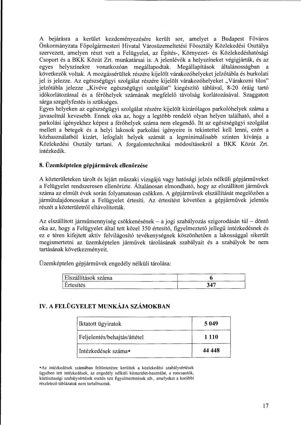 Megállapítások általánosságban a következők voltak. A mozgássérültek részére kijelölt várakozóhelyeket jelzőtábla és burkolati jel is jelezze.