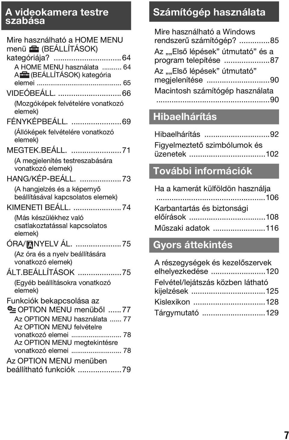 ...73 (A hangjelzés és a képernyő beállításával kapcsolatos elemek) KIMENETI BEÁLL....74 (Más készülékhez való csatlakoztatással kapcsolatos elemek) ÓRA/ NYELV ÁL.