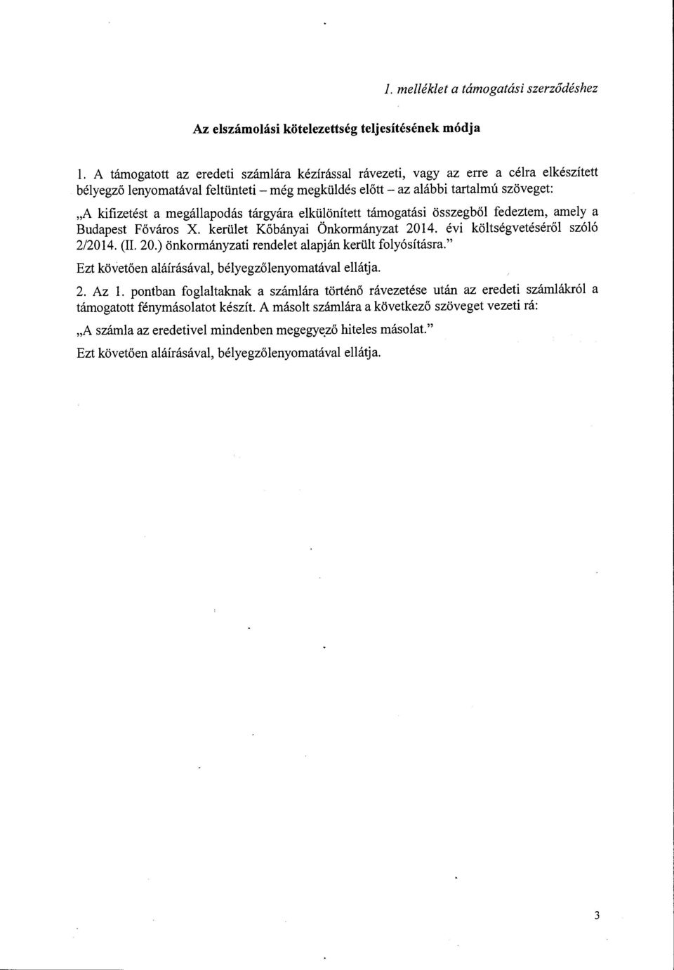 megállapodás tárgyára elkülönített támogatási összegből fedeztem, amely a Budapest Főváros X. kerület Kőbányai Önkormányzat 2014. évi költségvetéséről szóló 2/2014. (II. 20.) önkormányzati rendelet alapján került folyósításra.