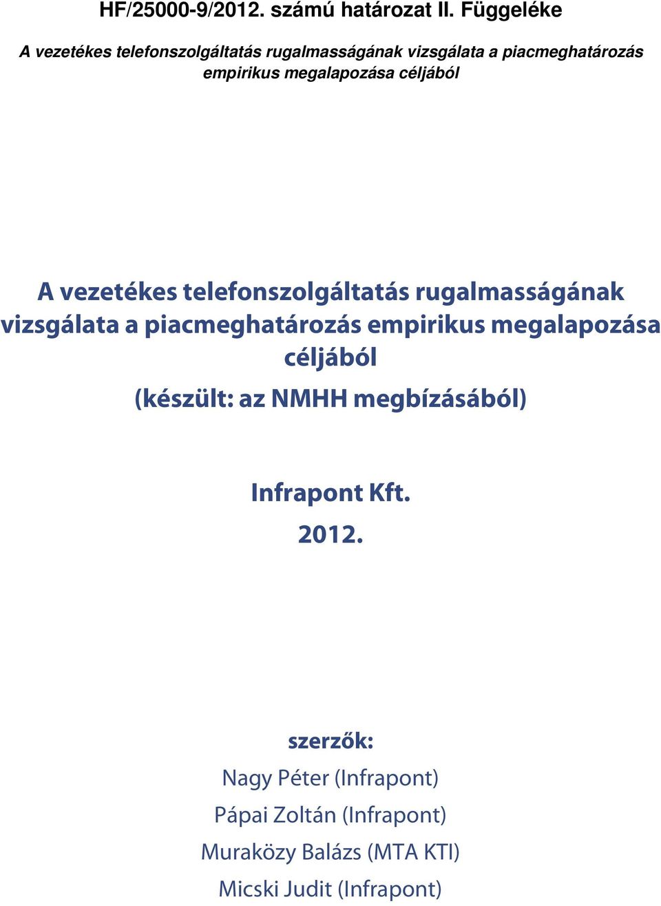 megalapozása céljából A vezetékes telefonszolgáltatás rugalmasságának vizsgálata a piacmeghatározás