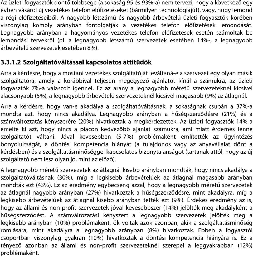 Legnagyobb arányban a hagyományos vezetékes telefon előfizetések esetén számoltak be lemondási tervekről (pl.