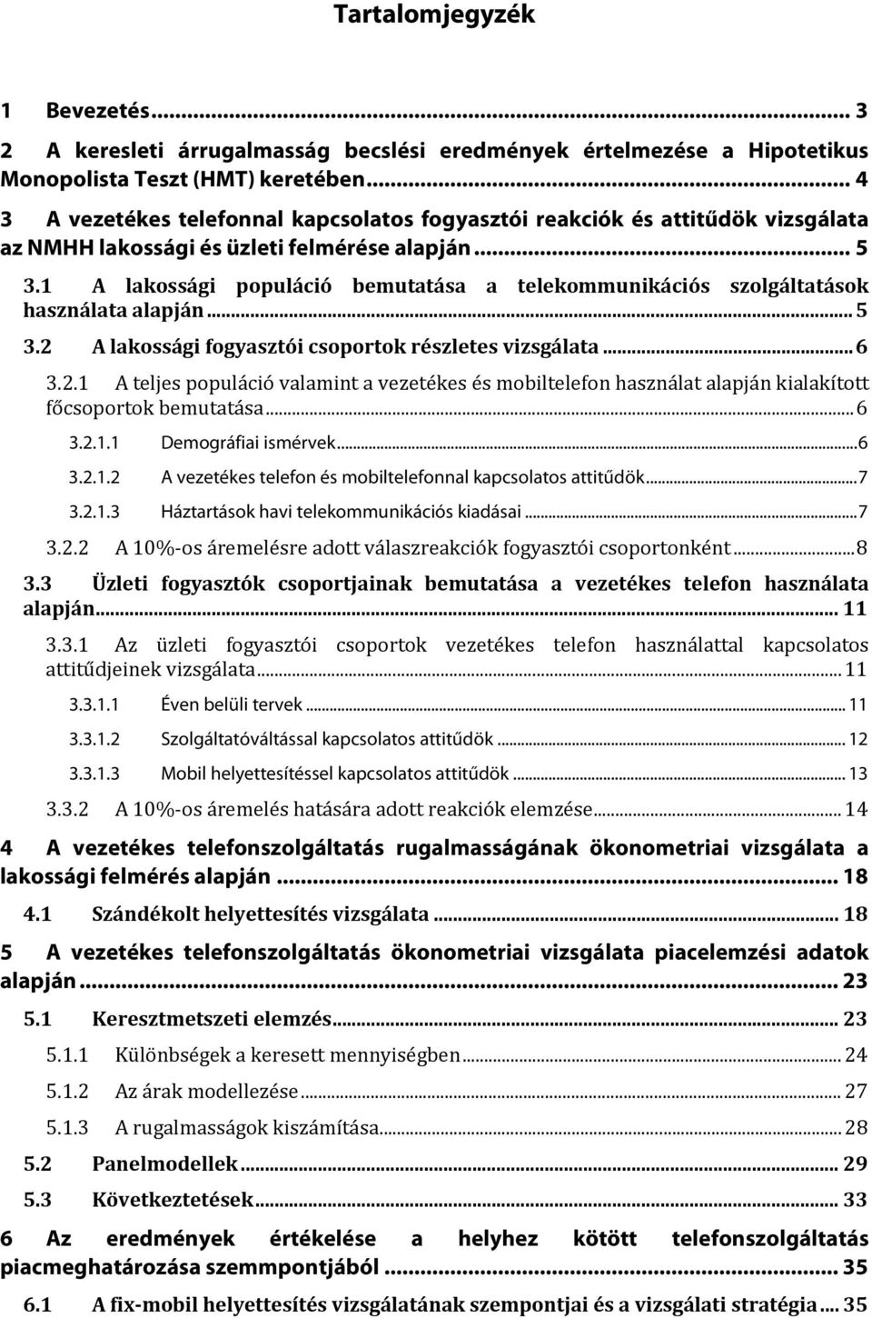 1 A lakossági populáció bemutatása a telekommunikációs szolgáltatások használata alapján... 5 3.2 