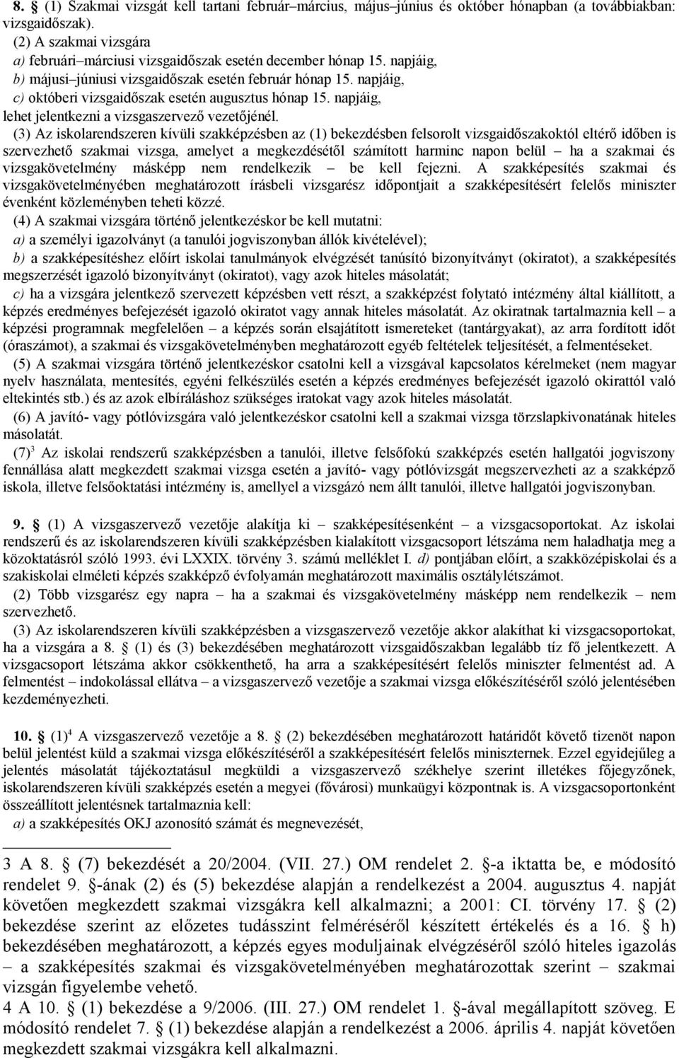 napjáig, c) októberi vizsgaidőszak esetén augusztus hónap 15. napjáig, lehet jelentkezni a vizsgaszervező vezetőjénél.