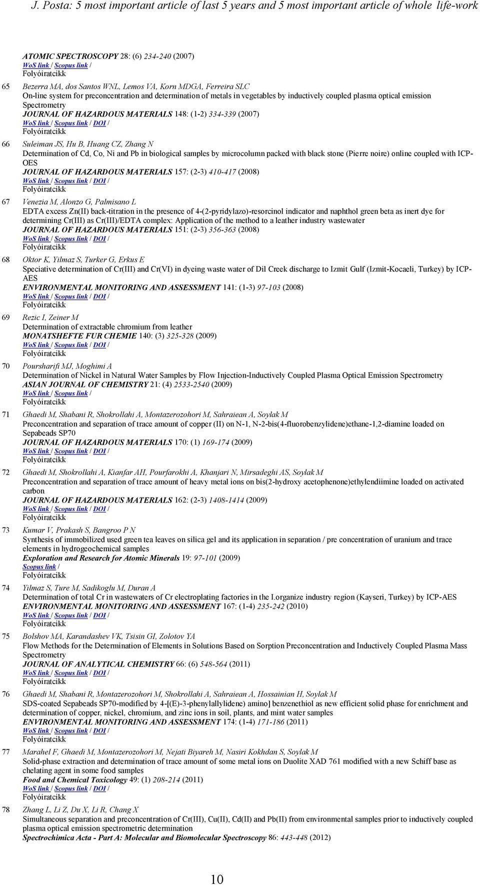 334-339 (2007) 66 Suleiman JS, Hu B, Huang CZ, Zhang N Determination of Cd, Co, Ni and Pb in biological samples by microcolumn packed with black stone (Pierre noire) online coupled with ICP- OES